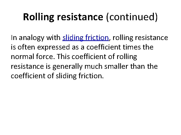 Rolling resistance (continued) In analogy with sliding friction, rolling resistance is often expressed as