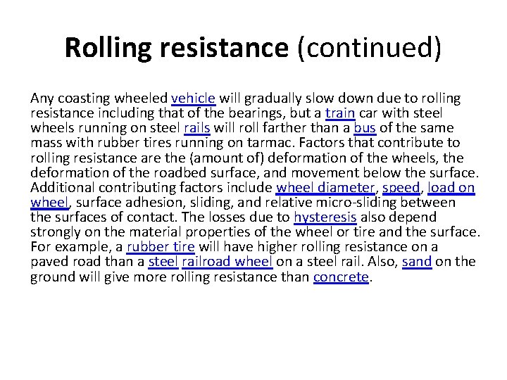 Rolling resistance (continued) Any coasting wheeled vehicle will gradually slow down due to rolling