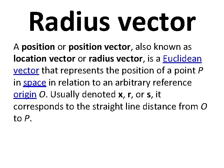 Radius vector A position or position vector, also known as location vector or radius