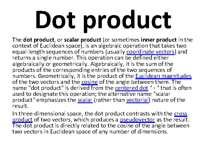 Dot product The dot product, or scalar product (or sometimes inner product in the