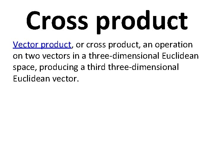 Cross product Vector product, or cross product, an operation on two vectors in a