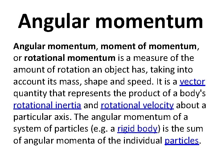 Angular momentum, moment of momentum, or rotational momentum is a measure of the amount