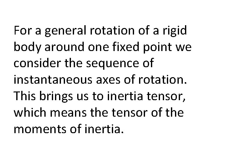 For a general rotation of a rigid body around one fixed point we consider