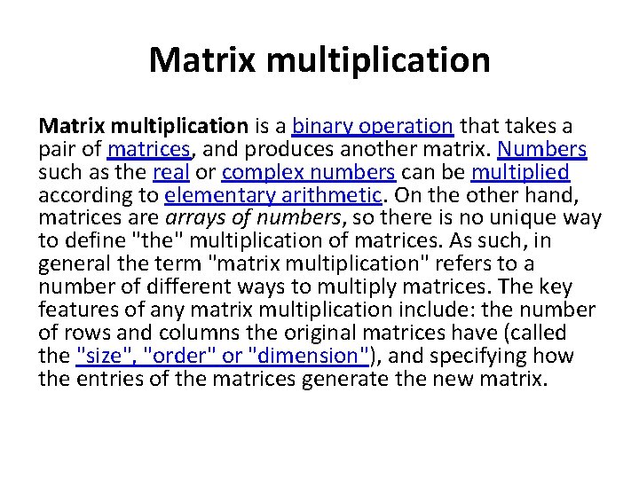 Matrix multiplication is a binary operation that takes a pair of matrices, and produces