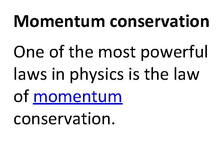 Momentum conservation One of the most powerful laws in physics is the law of
