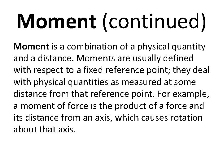 Moment (continued) Moment is a combination of a physical quantity and a distance. Moments