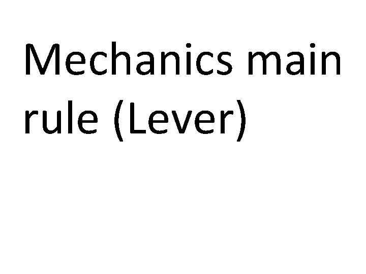 Mechanics main rule (Lever) 