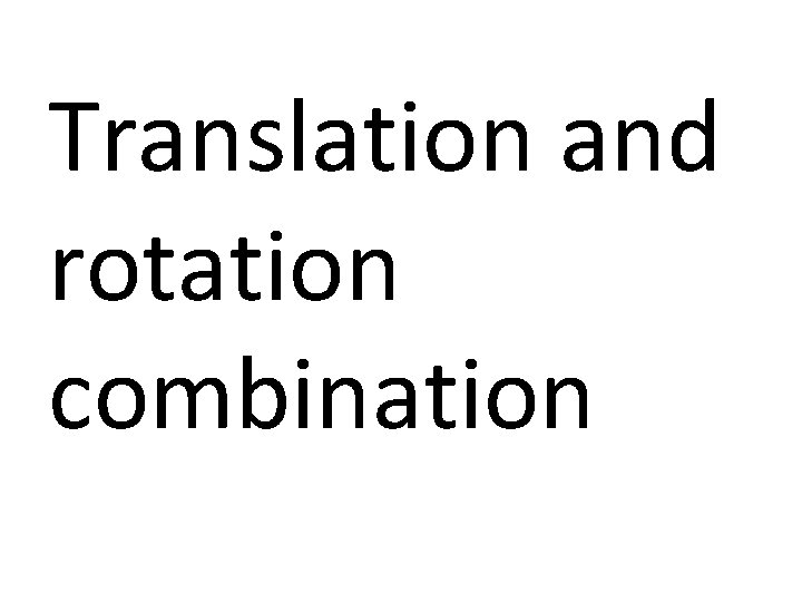 Translation and rotation combination 