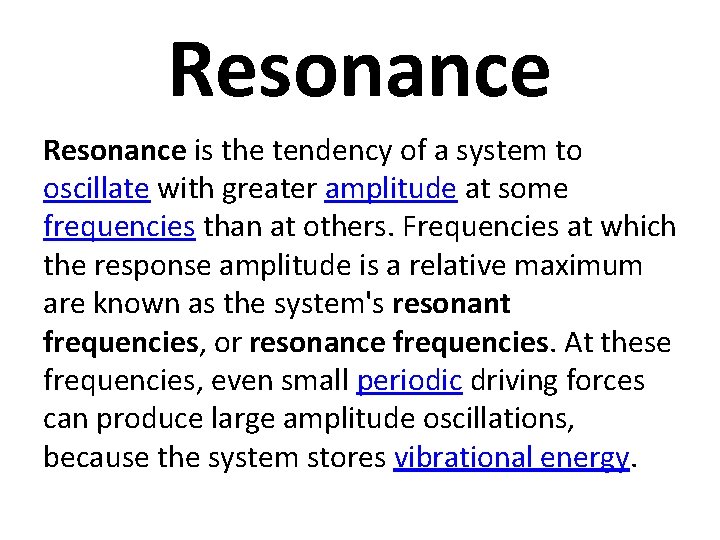 Resonance is the tendency of a system to oscillate with greater amplitude at some