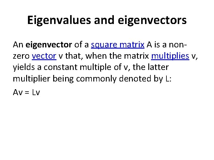 Eigenvalues and eigenvectors An eigenvector of a square matrix A is a nonzero vector