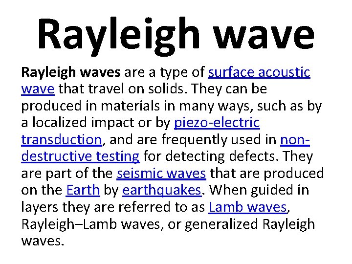 Rayleigh waves are a type of surface acoustic wave that travel on solids. They