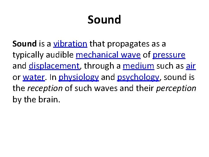 Sound is a vibration that propagates as a typically audible mechanical wave of pressure
