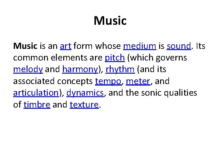 Music is an art form whose medium is sound. Its common elements are pitch