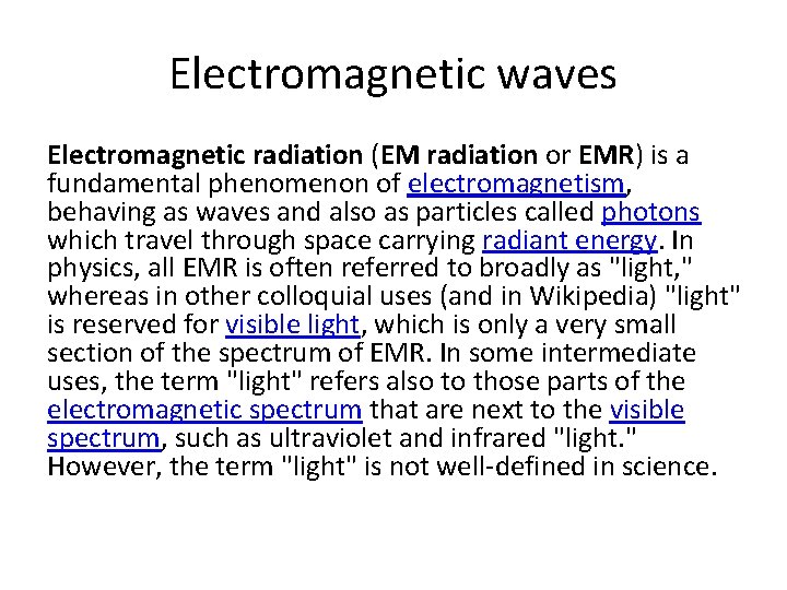 Electromagnetic waves Electromagnetic radiation (EM radiation or EMR) is a fundamental phenomenon of electromagnetism,