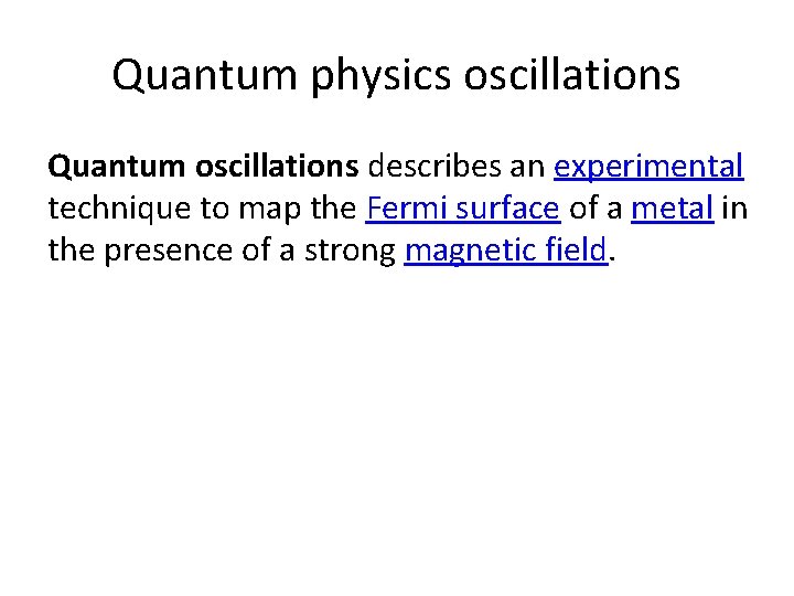 Quantum physics oscillations Quantum oscillations describes an experimental technique to map the Fermi surface