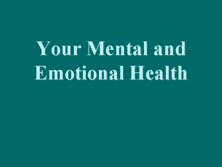 Your Mental and Emotional Health 