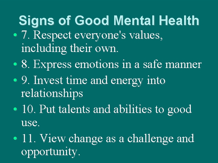 Signs of Good Mental Health • 7. Respect everyone's values, including their own. •