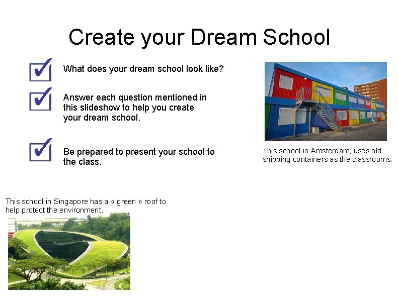 Create your Dream School What does your dream school look like? Answer each question