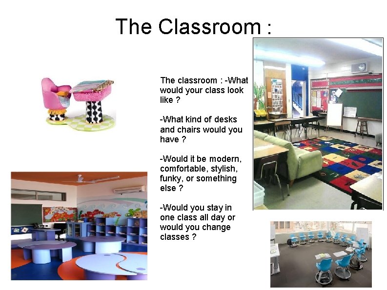 The Classroom : The classroom : -What would your class look like ? -What