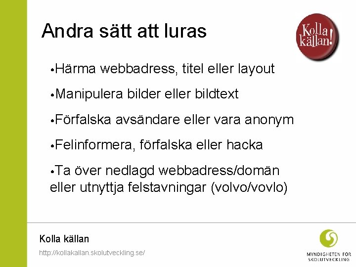 Andra sätt att luras • Härma webbadress, titel eller layout • Manipulera bilder eller