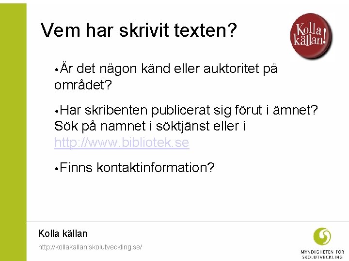 Vem har skrivit texten? • Är det någon känd eller auktoritet på området? •