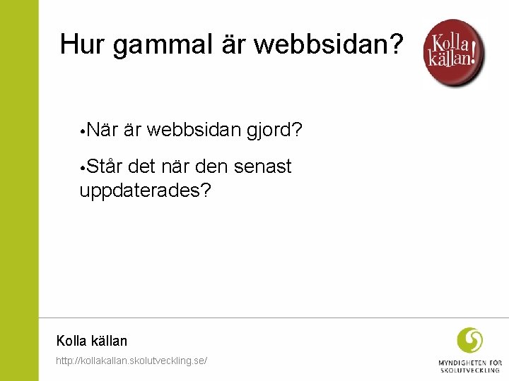 Hur gammal är webbsidan? • När är webbsidan gjord? • Står det när den