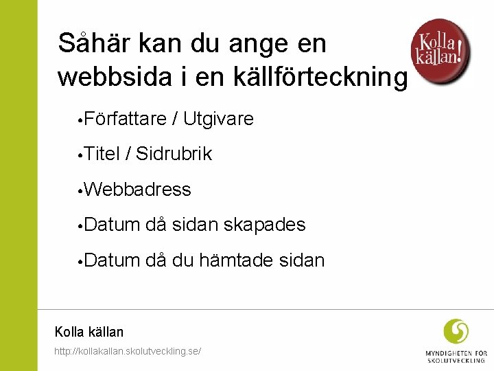 Såhär kan du ange en webbsida i en källförteckning • Författare / Utgivare •