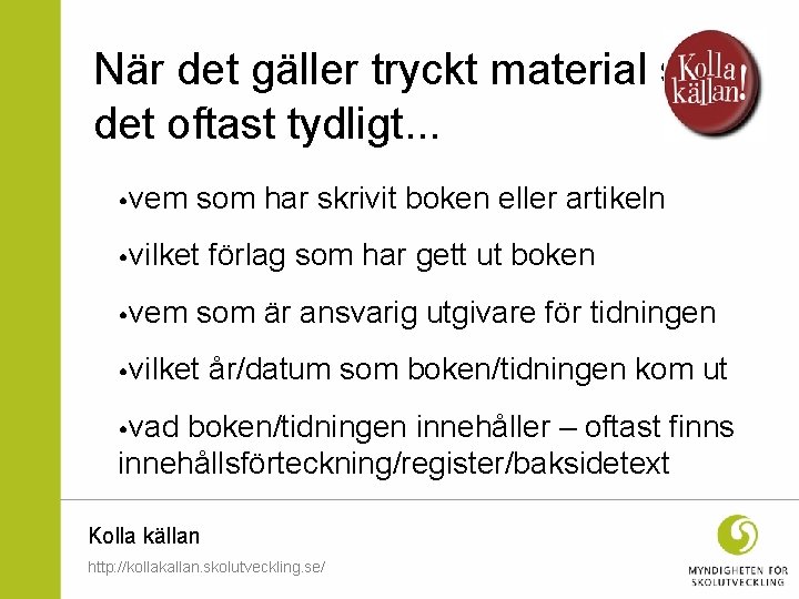 När det gäller tryckt material syns det oftast tydligt. . . • vem som