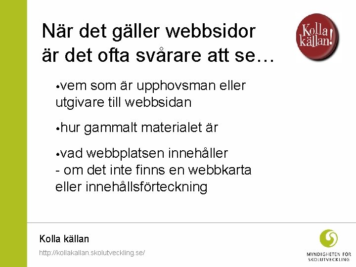 När det gäller webbsidor är det ofta svårare att se… • vem som är