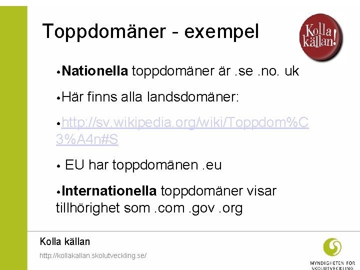Toppdomäner - exempel • Nationella toppdomäner är. se. no. uk • Här finns alla