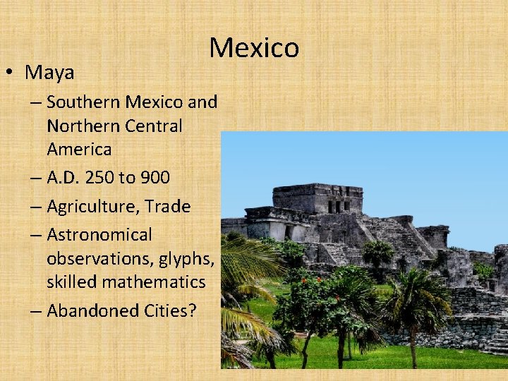  • Maya Mexico – Southern Mexico and Northern Central America – A. D.