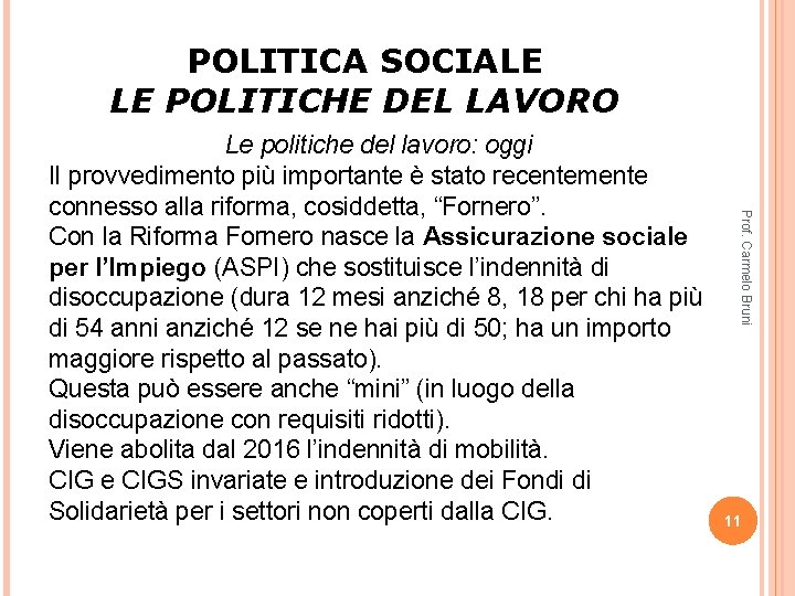 POLITICA SOCIALE LE POLITICHE DEL LAVORO Prof. Carmelo Bruni Le politiche del lavoro: oggi