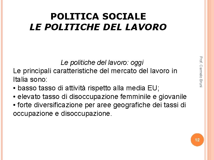 POLITICA SOCIALE LE POLITICHE DEL LAVORO Prof. Carmelo Bruni Le politiche del lavoro: oggi