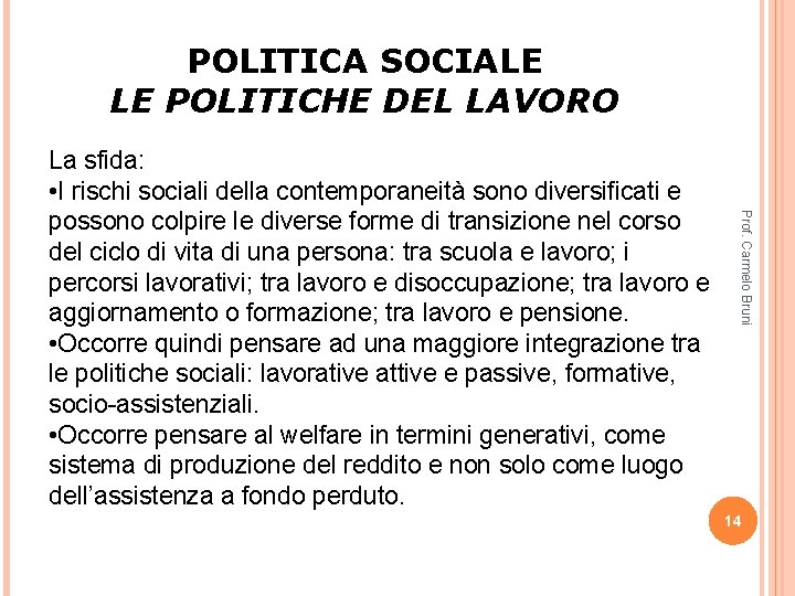 POLITICA SOCIALE LE POLITICHE DEL LAVORO Prof. Carmelo Bruni La sfida: • I rischi