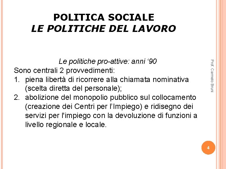 POLITICA SOCIALE LE POLITICHE DEL LAVORO Prof. Carmelo Bruni Le politiche pro-attive: anni ‘