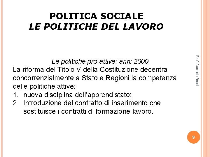 POLITICA SOCIALE LE POLITICHE DEL LAVORO Prof. Carmelo Bruni Le politiche pro-attive: anni 2000