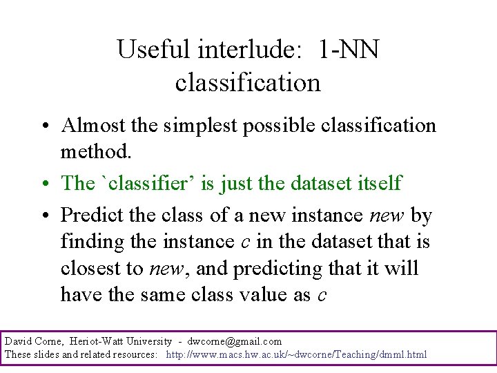 Useful interlude: 1 -NN classification • Almost the simplest possible classification method. • The