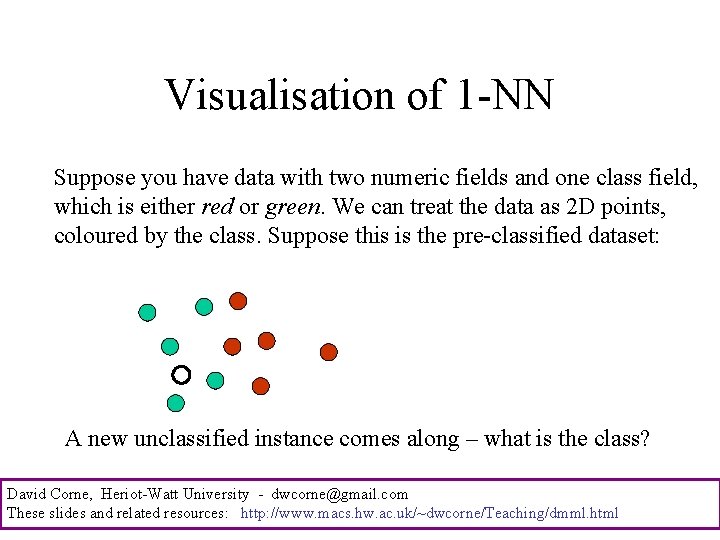 Visualisation of 1 -NN Suppose you have data with two numeric fields and one