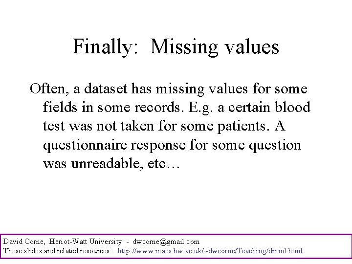 Finally: Missing values Often, a dataset has missing values for some fields in some