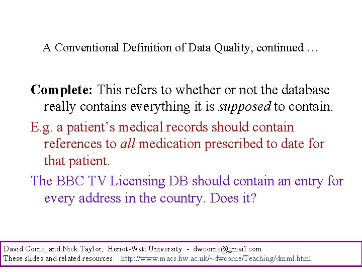 A Conventional Definition of Data Quality, continued … Complete: This refers to whether or