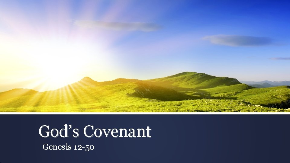 God’s Covenant Genesis 12 -50 