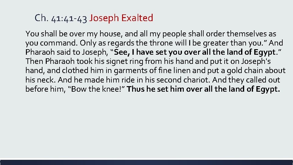 Ch. 41: 41 -43 Joseph Exalted You shall be over my house, and all