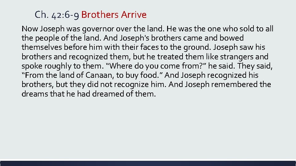 Ch. 42: 6 -9 Brothers Arrive Now Joseph was governor over the land. He