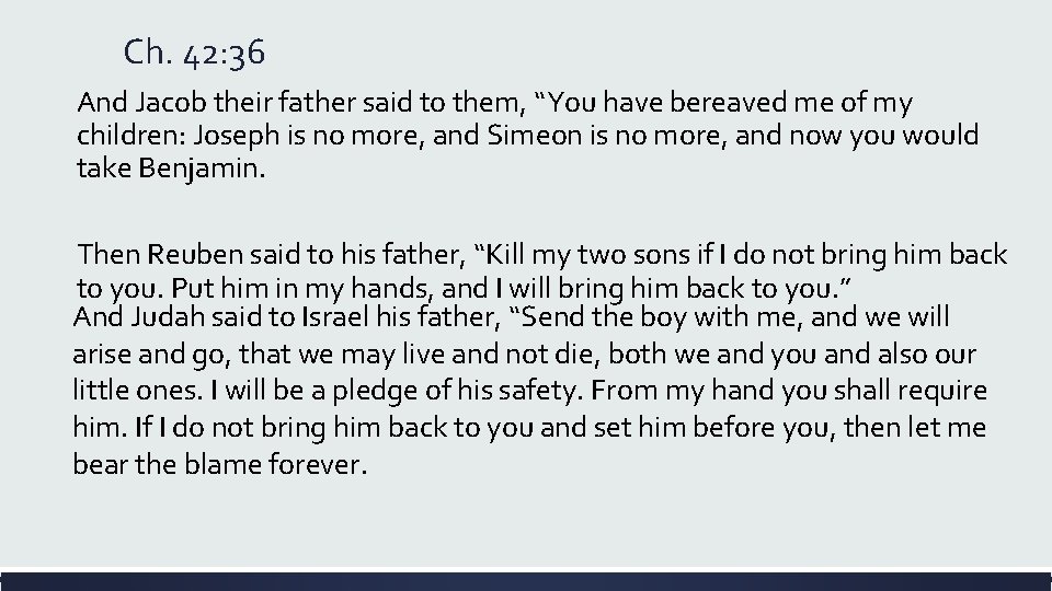 Ch. 42: 36 And Jacob their father said to them, “You have bereaved me