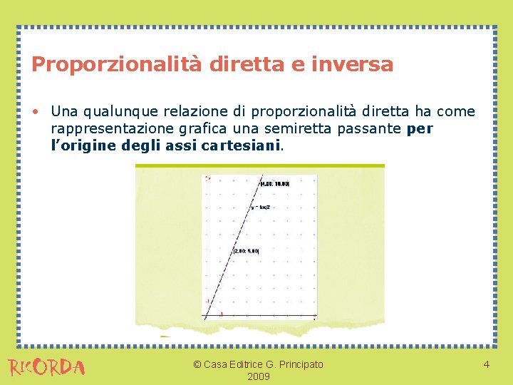 Proporzionalità diretta e inversa • Una qualunque relazione di proporzionalità diretta ha come rappresentazione