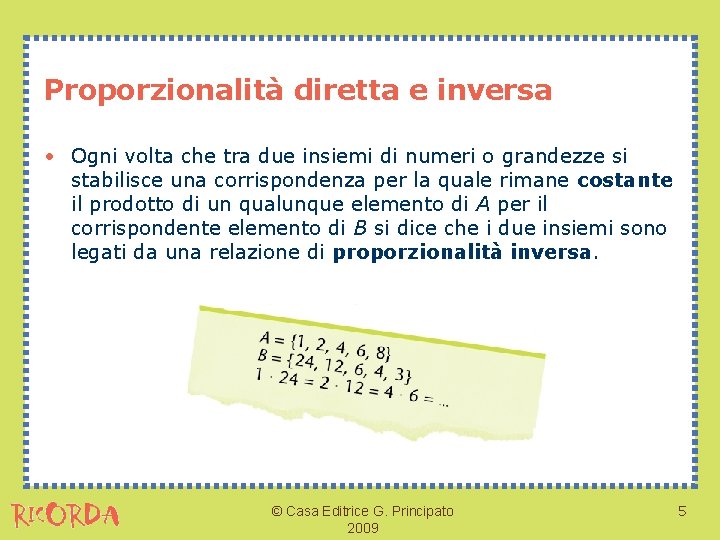 Proporzionalità diretta e inversa • Ogni volta che tra due insiemi di numeri o