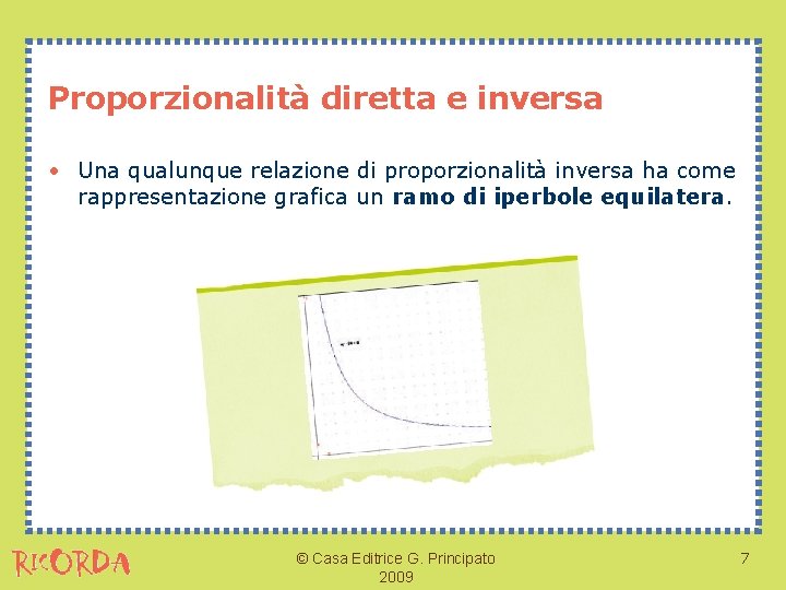 Proporzionalità diretta e inversa • Una qualunque relazione di proporzionalità inversa ha come rappresentazione