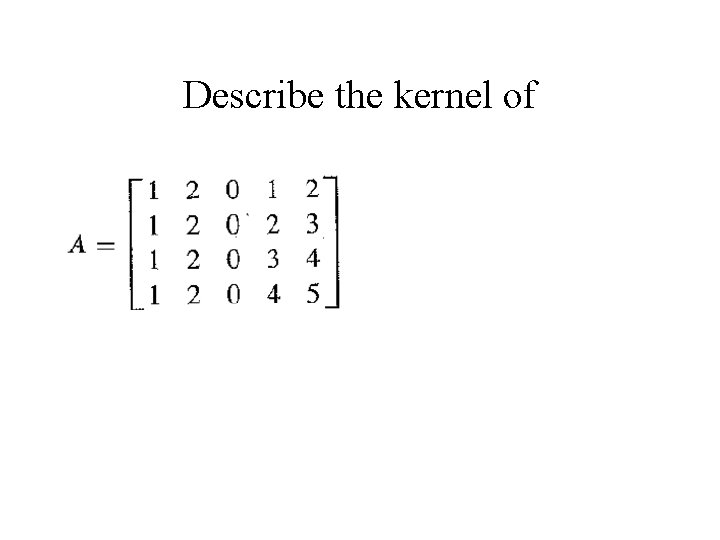 Describe the kernel of 