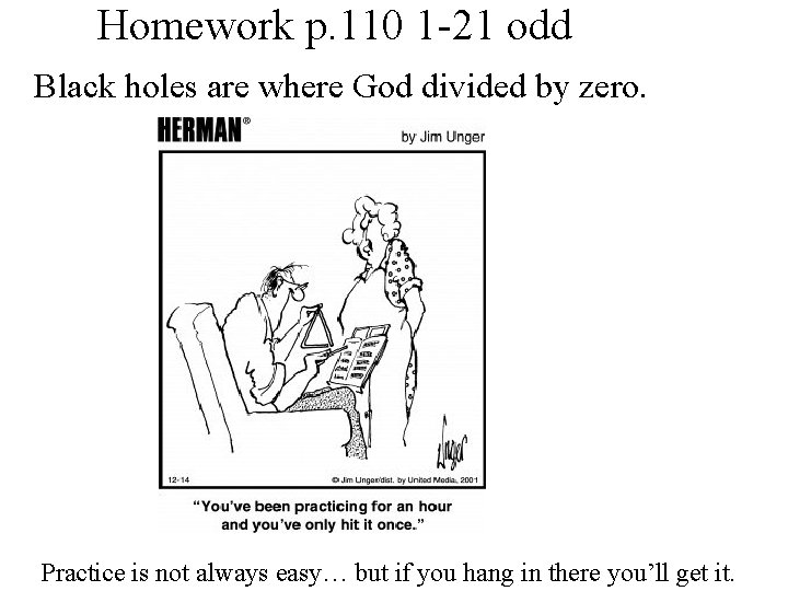 Homework p. 110 1 -21 odd Black holes are where God divided by zero.