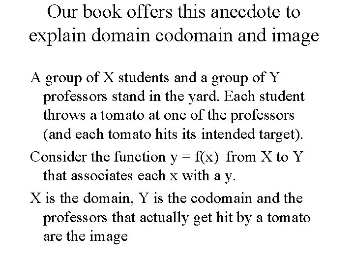 Our book offers this anecdote to explain domain codomain and image A group of